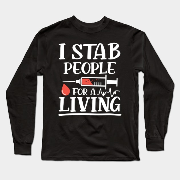 I Stab People for a Living - Nurse Phlebotomist Long Sleeve T-Shirt by AngelBeez29